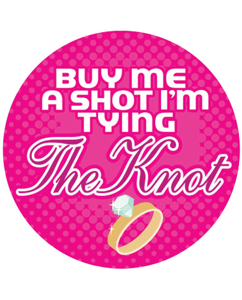 Buy Me A Shot I'm Tying The Knot  - 3" Button - Bossy Pearl