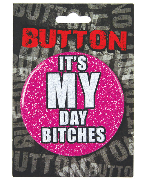 Bachelorette Button - It's My Day Bitches - Bossy Pearl
